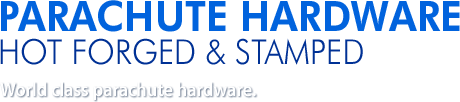 PARACHUTE HARDWARE HOT FORGED & STAMPED World class parachute hardware.